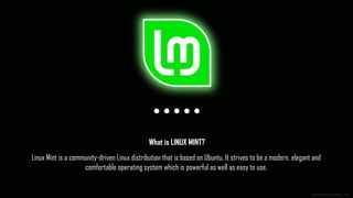 Linux Mint is a community-driven Linux distribution that is based on Ubuntu. It strives to be a modern, elegant and
comfor...