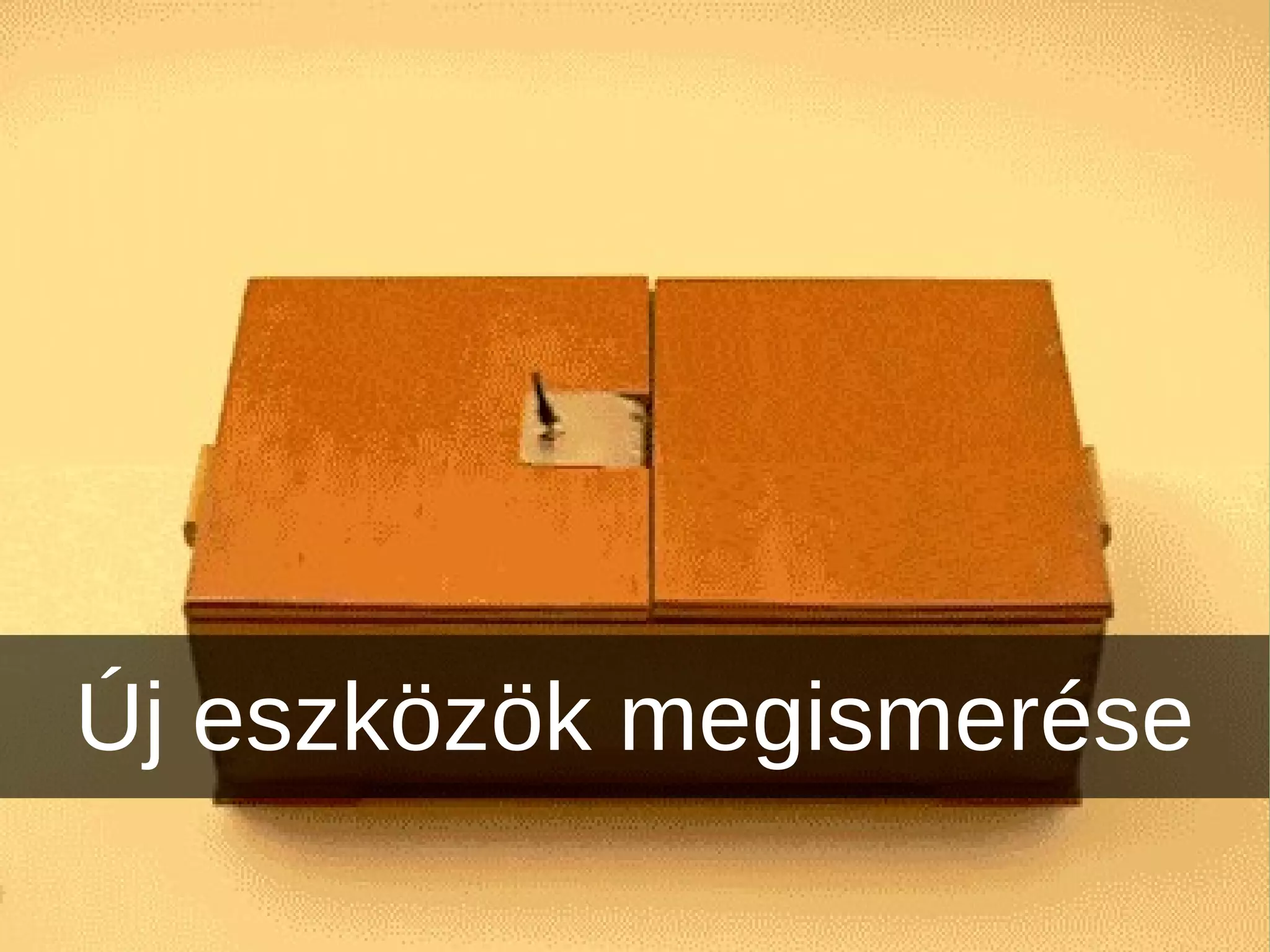 Új eszközök megismerése
 
