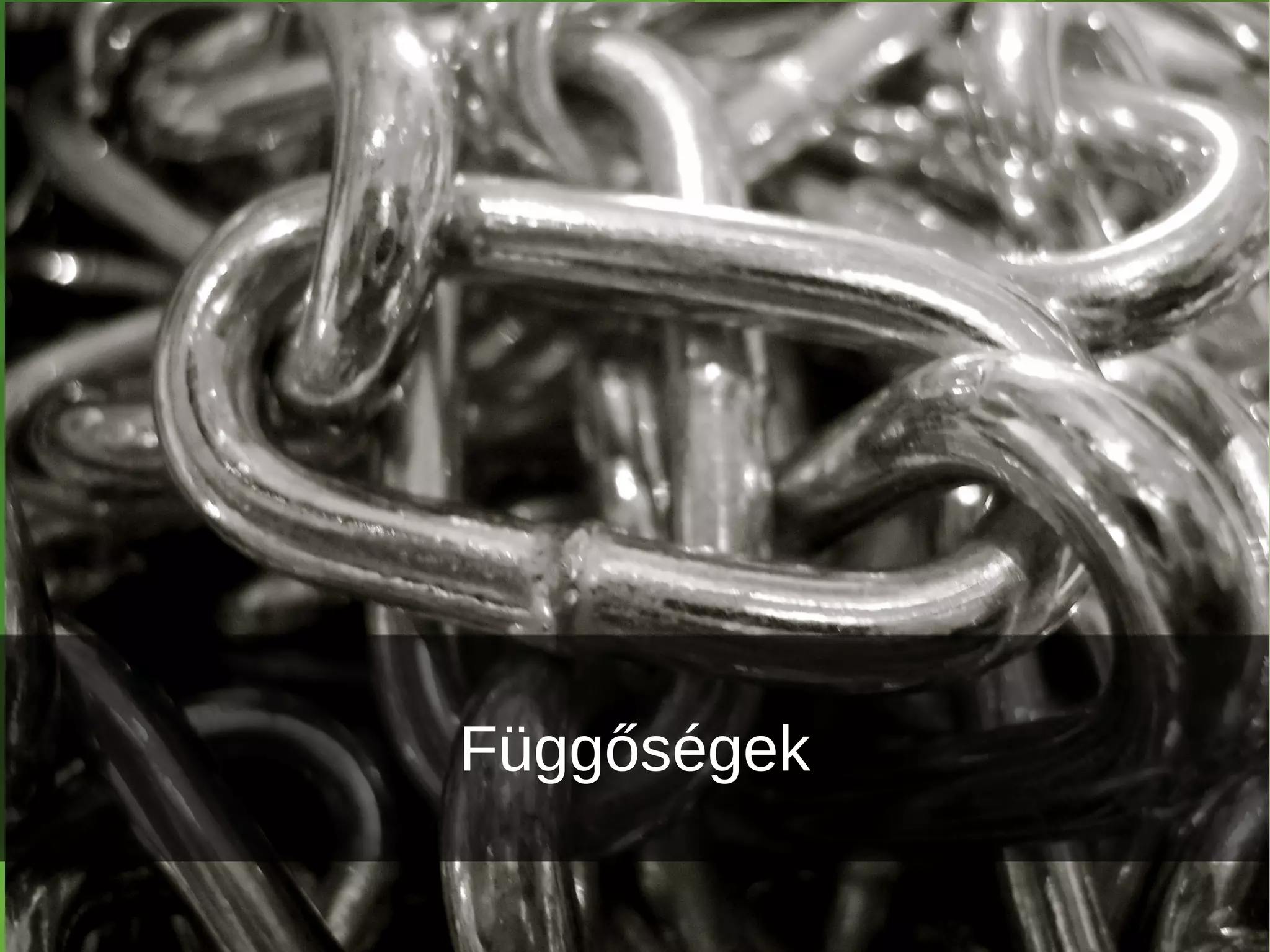Függőségek
 