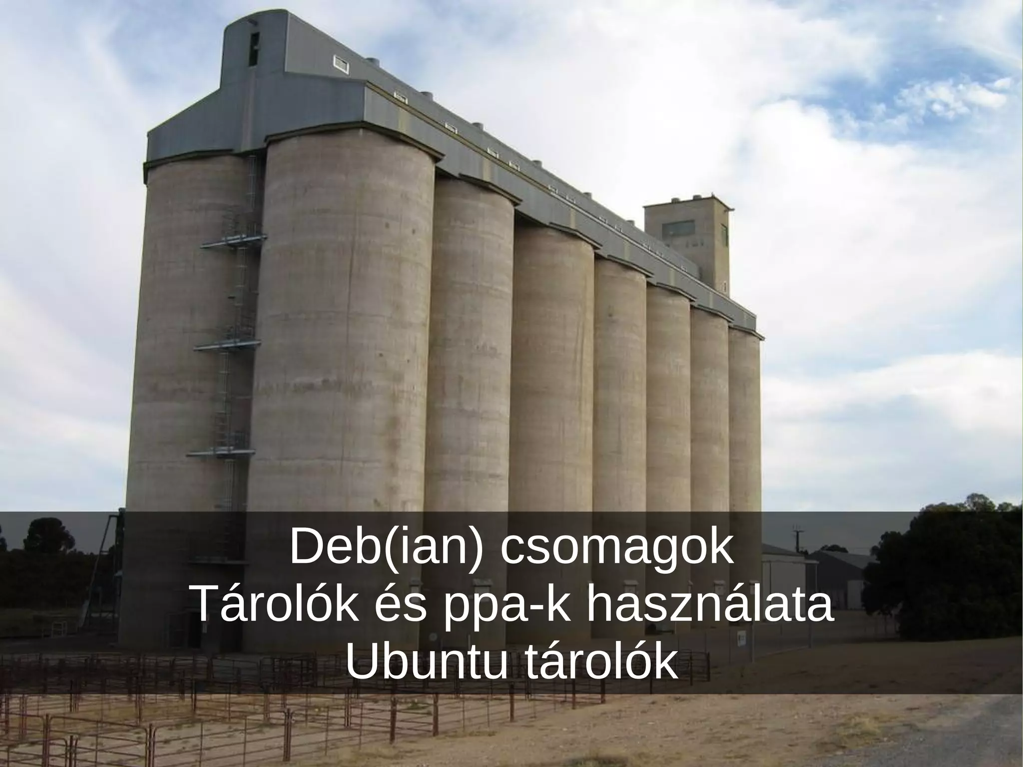 Deb(ian) csomagok
Tárolók és ppa-k használata
Ubuntu tárolók
 