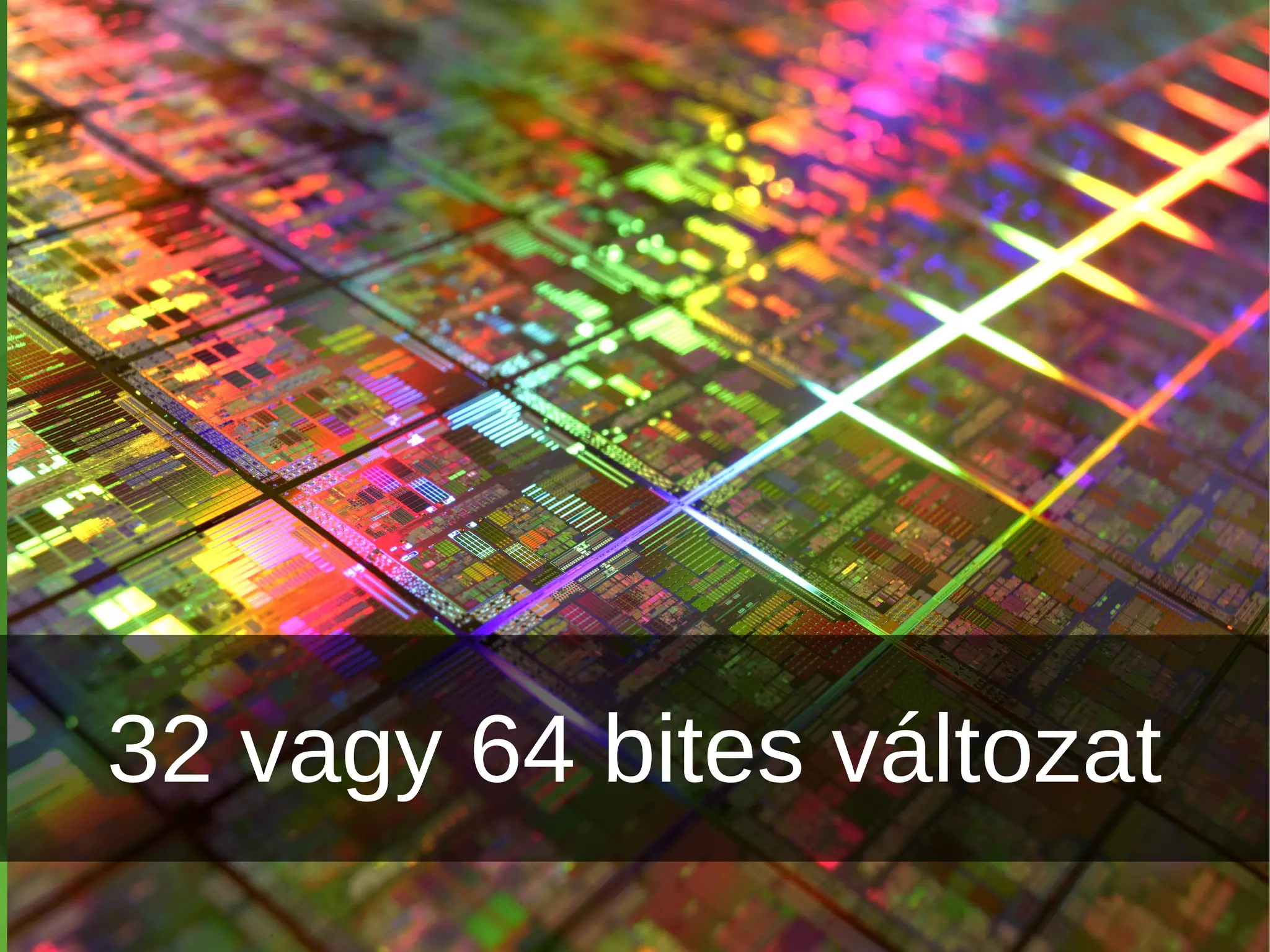 32 vagy 64 bites változat 
 