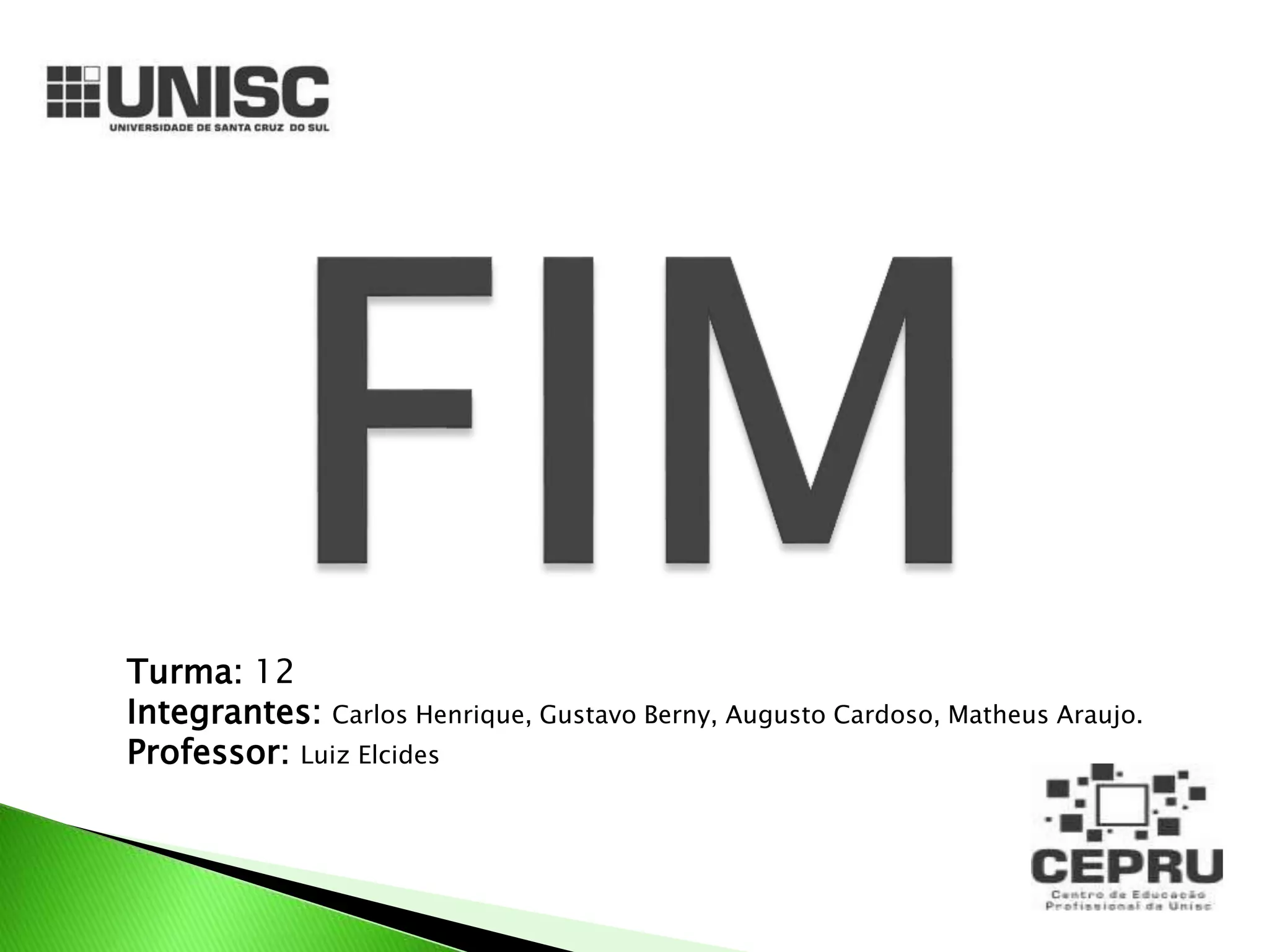 Turma: 12
Integrantes: Carlos Henrique, Gustavo Berny, Augusto Cardoso, Matheus Araujo.
Professor: Luiz Elcides
 