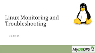 Linux Monitoring and Troubleshooting
By
MySQL Consulting
Team
 