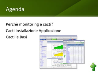 Agenda  Perchè monitoring e cacti? 