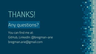 THANKS!
Any questions?
You can find me at:
GitHub, LinkedIn: @bregman-arie
bregman.arie@gmail.com
 