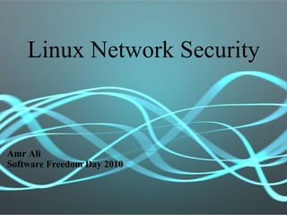 Linux Network Security Amr Ali Software Freedom Day 2010 