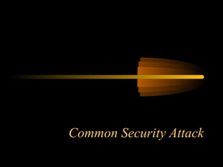 Common Security Attack
 