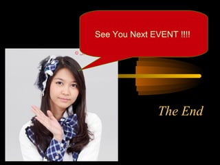 See You Next EVENT !!!!




               The End
 