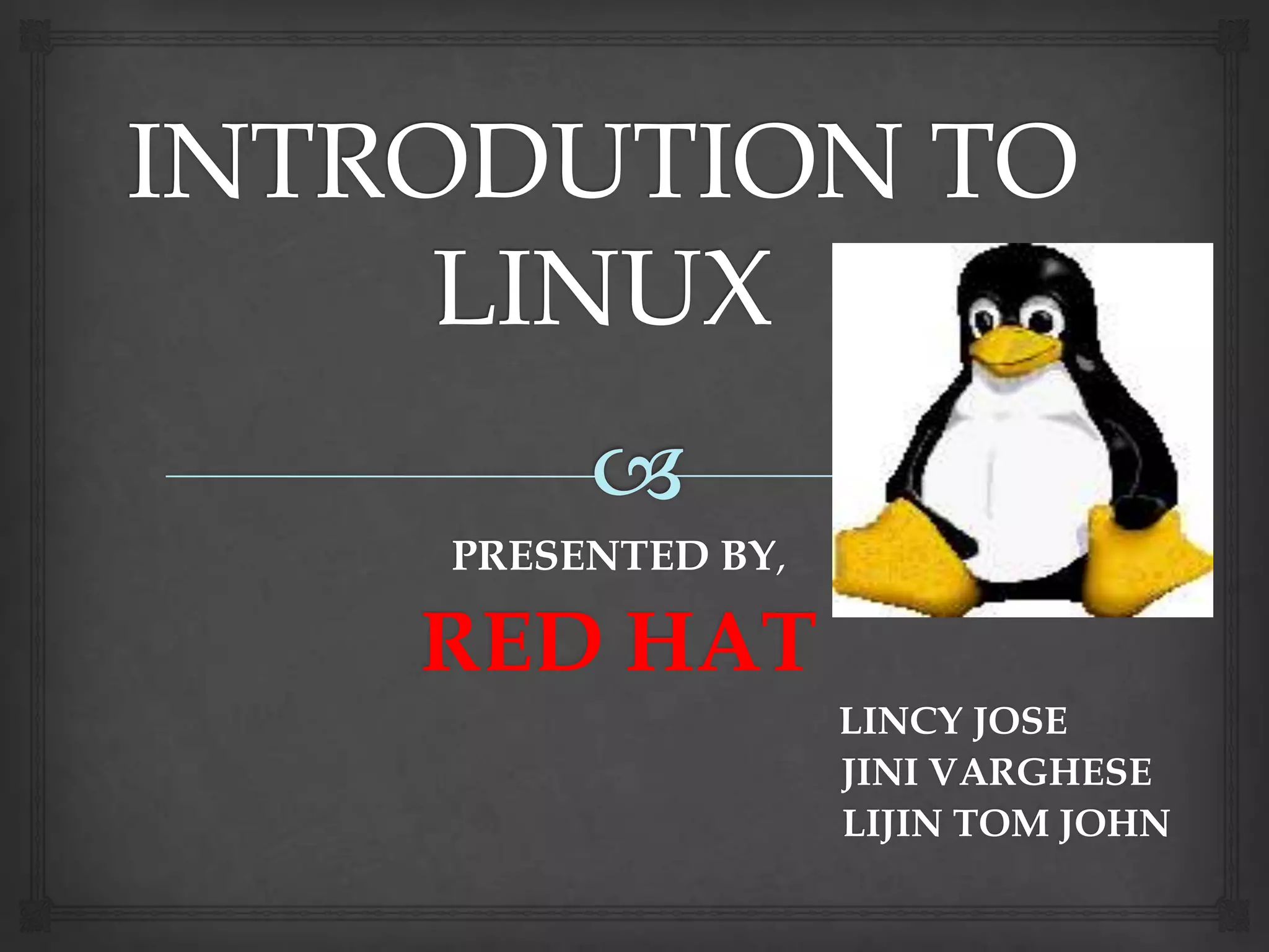 PRESENTED BY,

RED HAT
LINCY JOSE
JINI VARGHESE
LIJIN TOM JOHN

 