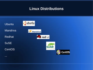 Linux Distributions



Ubuntu

Mandriva

Redhat

SuSE

CentOS

...
 