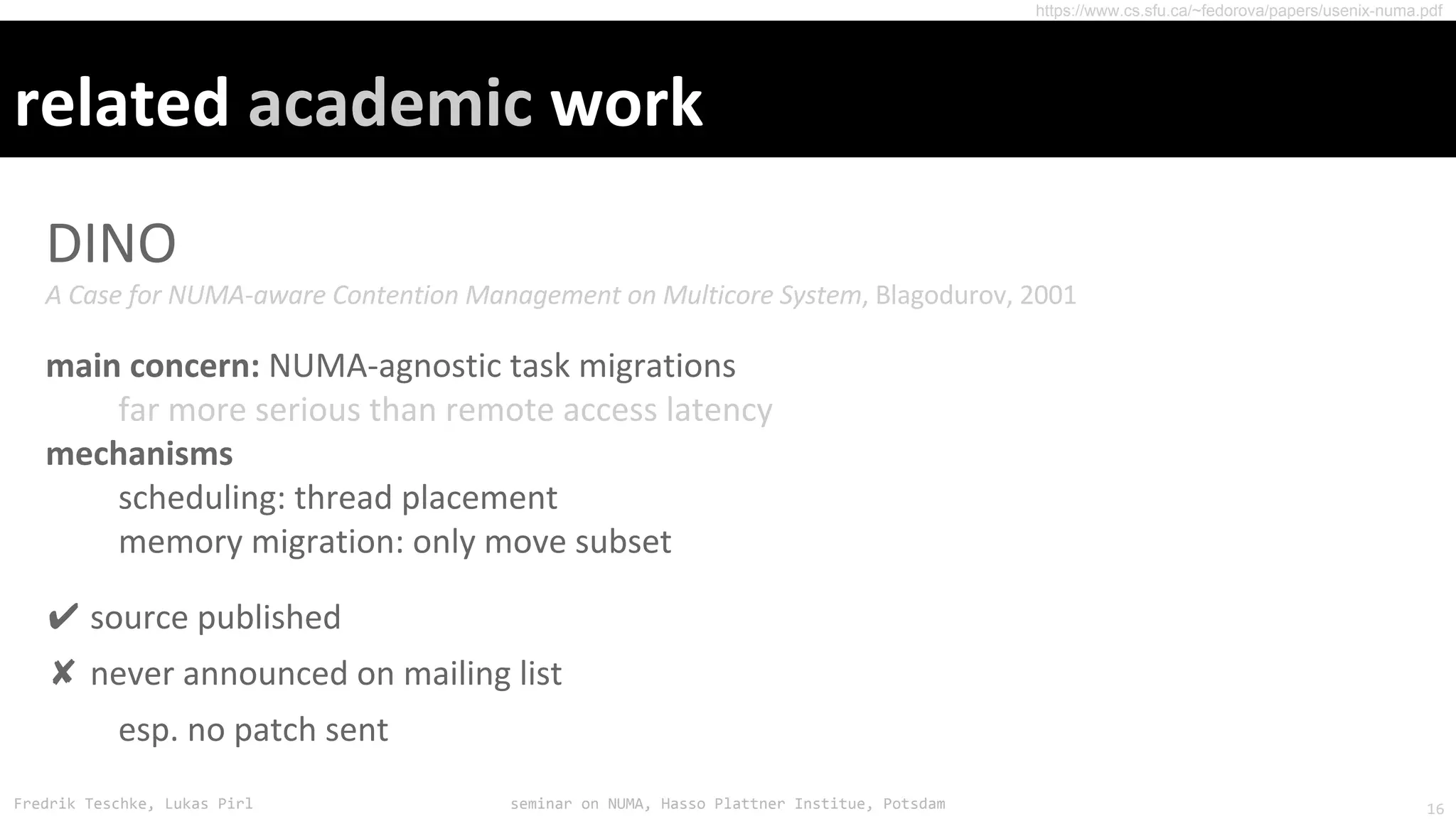 Fredrik Teschke, Lukas Pirl seminar on NUMA, Hasso Plattner Institue, Potsdam
✔
✘
https://www.cs.sfu.ca/~fedorova/papers/usenix-numa.pdf
16
 