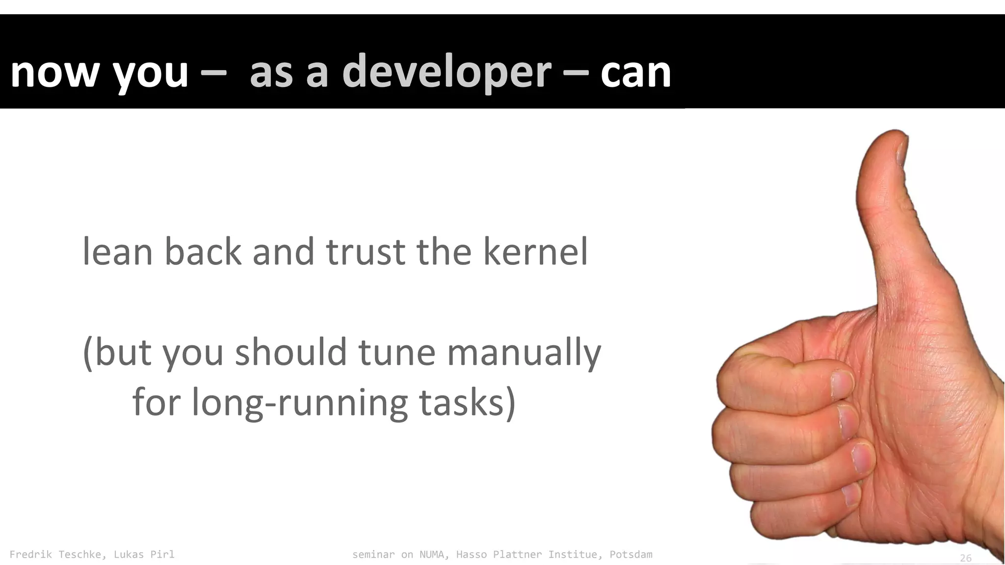 Fredrik Teschke, Lukas Pirl seminar on NUMA, Hasso Plattner Institue, Potsdam 26
 