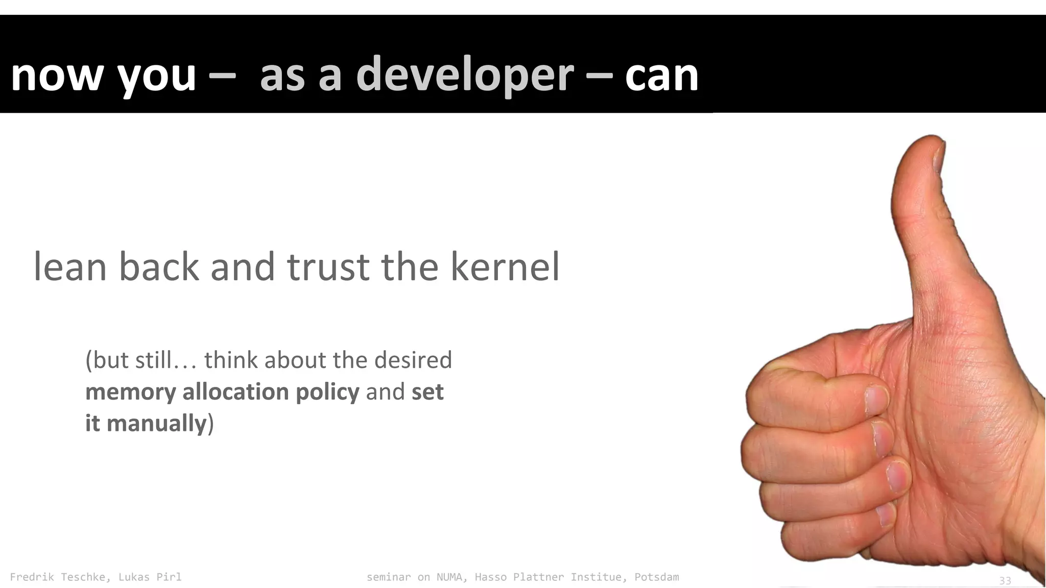 Fredrik Teschke, Lukas Pirl seminar on NUMA, Hasso Plattner Institue, Potsdam
…
33
 