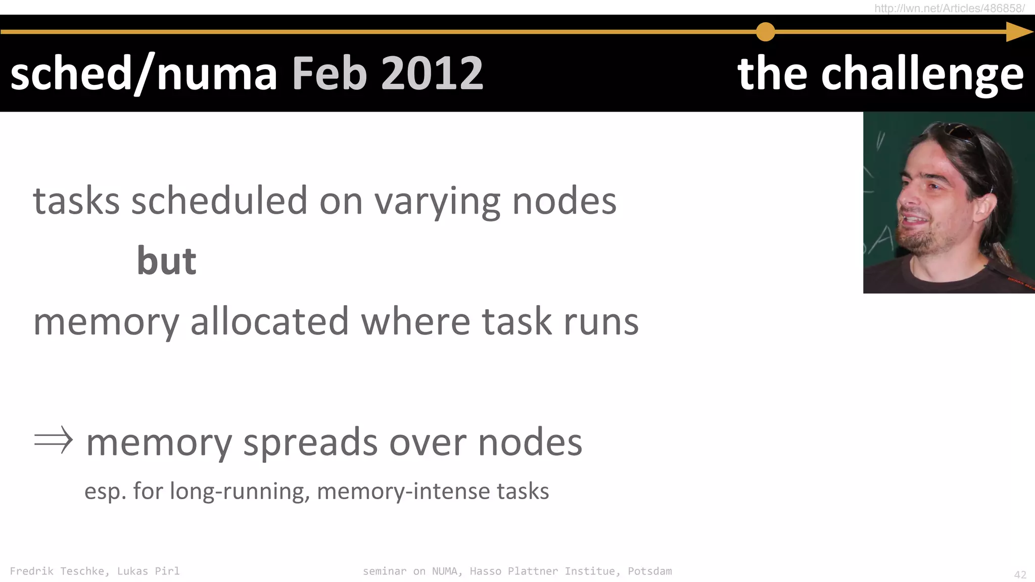 Fredrik Teschke, Lukas Pirl seminar on NUMA, Hasso Plattner Institue, Potsdam
⇒
http://lwn.net/Articles/486858/
42
 