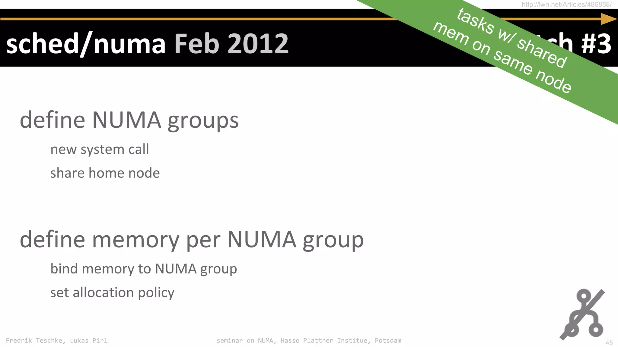 Fredrik Teschke, Lukas Pirl seminar on NUMA, Hasso Plattner Institue, Potsdam
http://lwn.net/Articles/486858/
tasks w/ shared
mem on same node
45
 