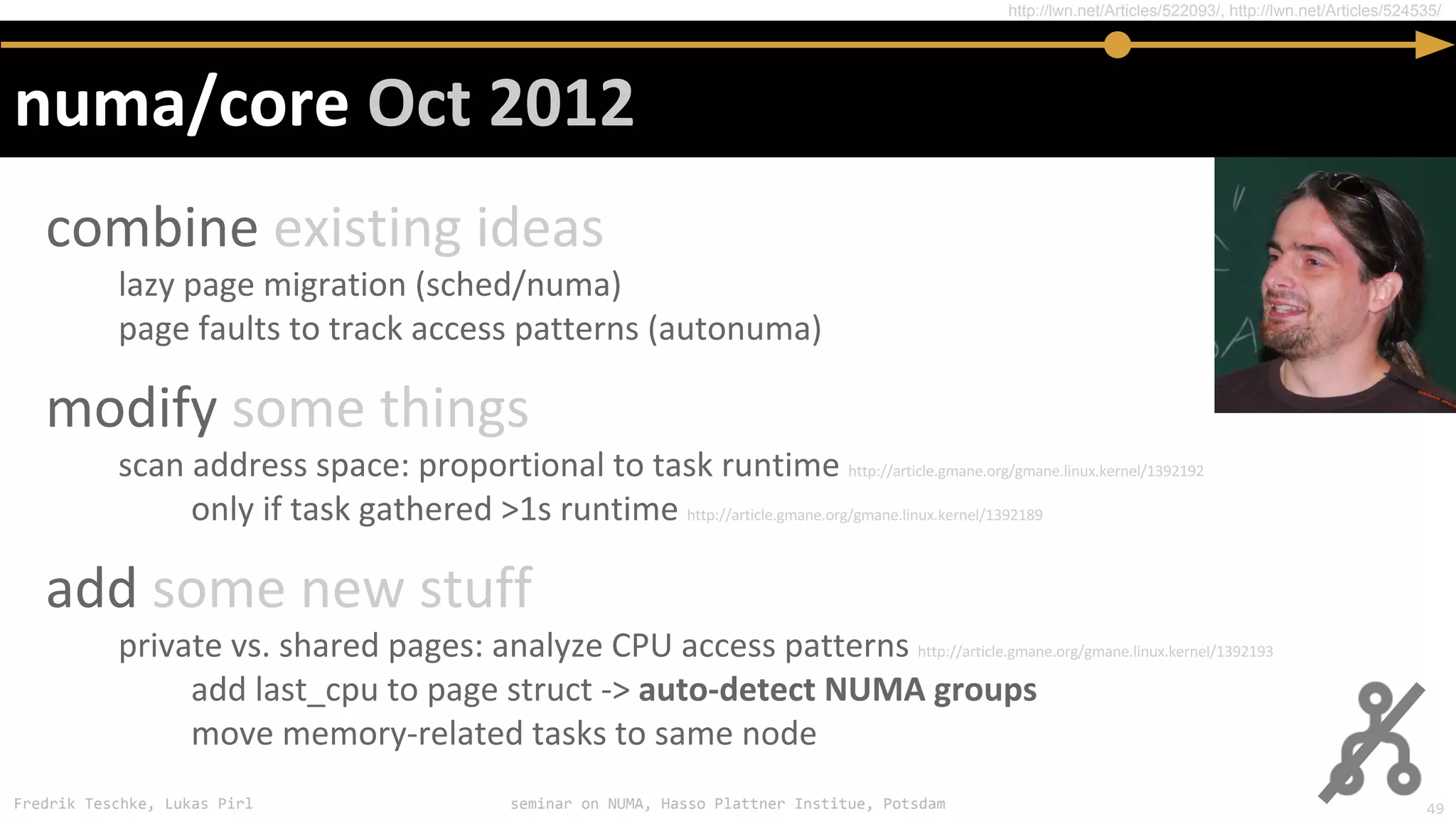 Fredrik Teschke, Lukas Pirl seminar on NUMA, Hasso Plattner Institue, Potsdam
http://lwn.net/Articles/522093/, http://lwn.net/Articles/524535/
49
 