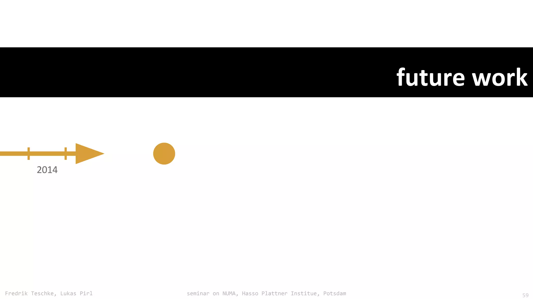 Fredrik Teschke, Lukas Pirl seminar on NUMA, Hasso Plattner Institue, Potsdam 59
 