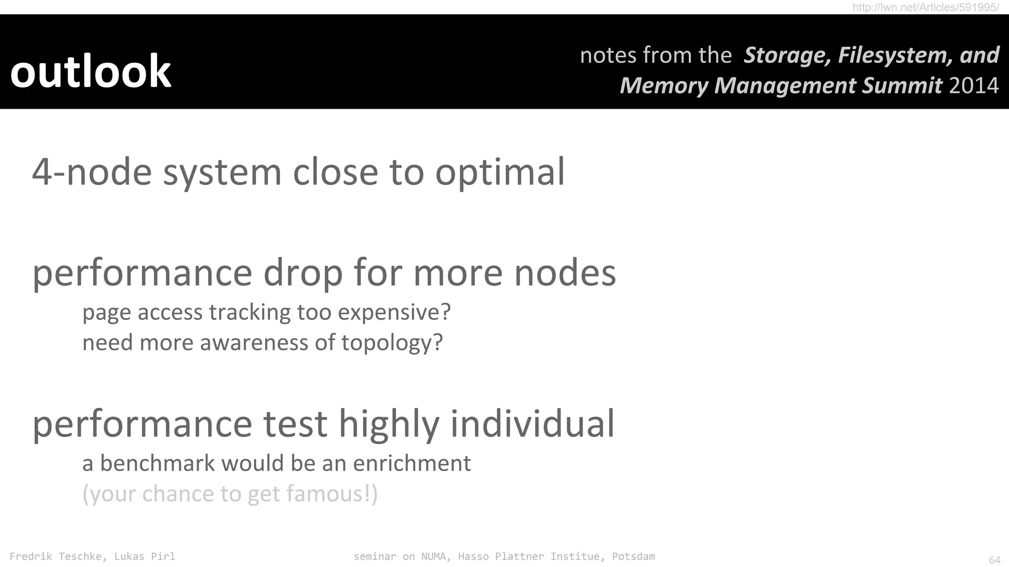 Fredrik Teschke, Lukas Pirl seminar on NUMA, Hasso Plattner Institue, Potsdam
http://lwn.net/Articles/591995/
64
 