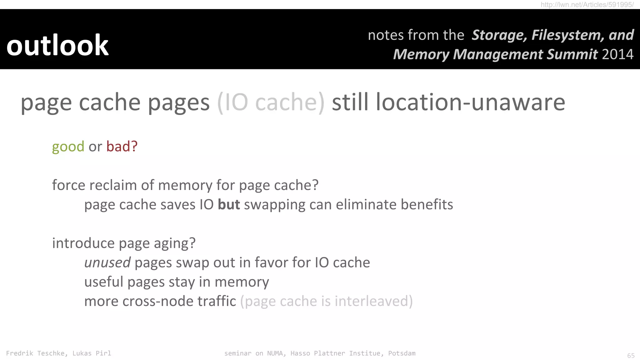 Fredrik Teschke, Lukas Pirl seminar on NUMA, Hasso Plattner Institue, Potsdam
http://lwn.net/Articles/591995/
65
 