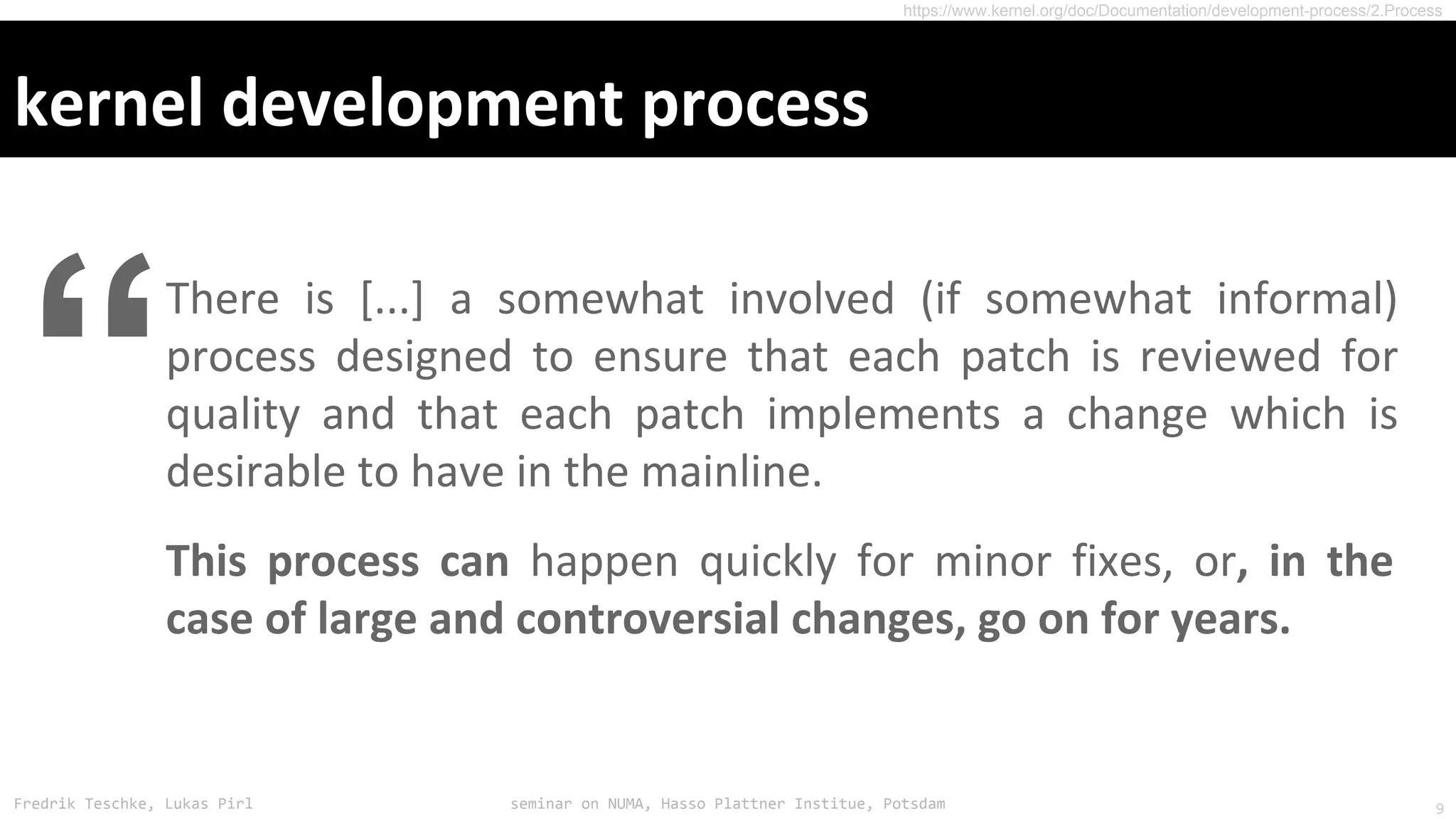 Fredrik Teschke, Lukas Pirl seminar on NUMA, Hasso Plattner Institue, Potsdam
https://www.kernel.org/doc/Documentation/development-process/2.Process
“
9
 