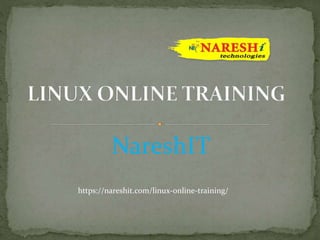 NareshIT
https://nareshit.com/linux-online-training/
 