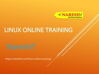 LINUX ONLINE TRAINING
NareshIT
https://nareshit.com/linux-online-training/
 