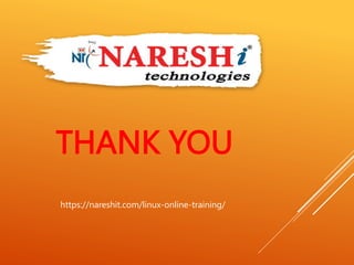 THANK YOU
https://nareshit.com/linux-online-training/
 