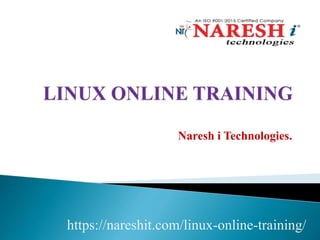 Naresh i Technologies.
https://nareshit.com/linux-online-training/
 