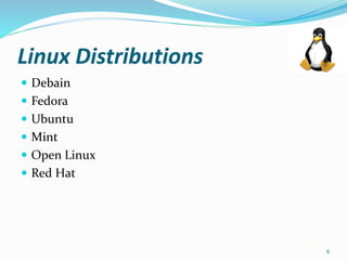 Linux Distributions
 Debain
 Fedora
 Ubuntu
 Mint
 Open Linux
 Red Hat
6
 