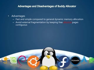 • Advantages
– Fast and simple compared to general dynamic memory allocation
– Avoid external fragmentation by keeping free physical pages
contiguous
 
