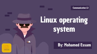 Linux operating
system
Communication L3
 