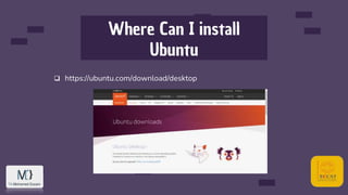 Where Can I install
Ubuntu
 https://ubuntu.com/download/desktop
 