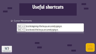 Useful shortcuts
 Cursor Movements
 