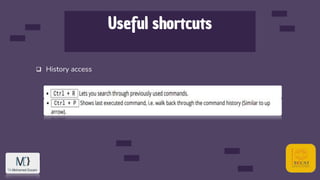 Useful shortcuts
 History access
 