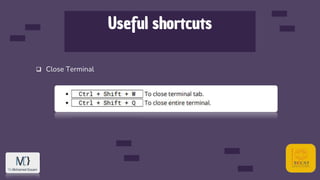 Useful shortcuts
 Close Terminal
 