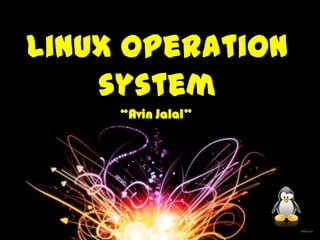 Linux Operation
    system
     “Avin Jalal”
 