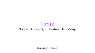 Marko Nikolić, 22.04.2022.
Osnovni koncepti, arhitektura i korišćenje
 