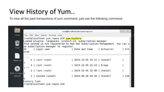 View History of Yum..
To view all the past transactions of yum command, just use the following command.
 