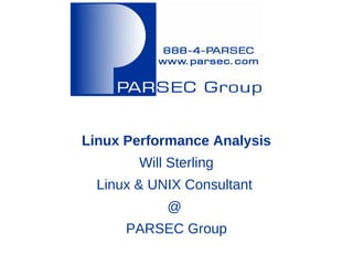Linux Performance Analysis
        Will Sterling
  Linux & UNIX Consultant
            @
      PARSEC Group
 