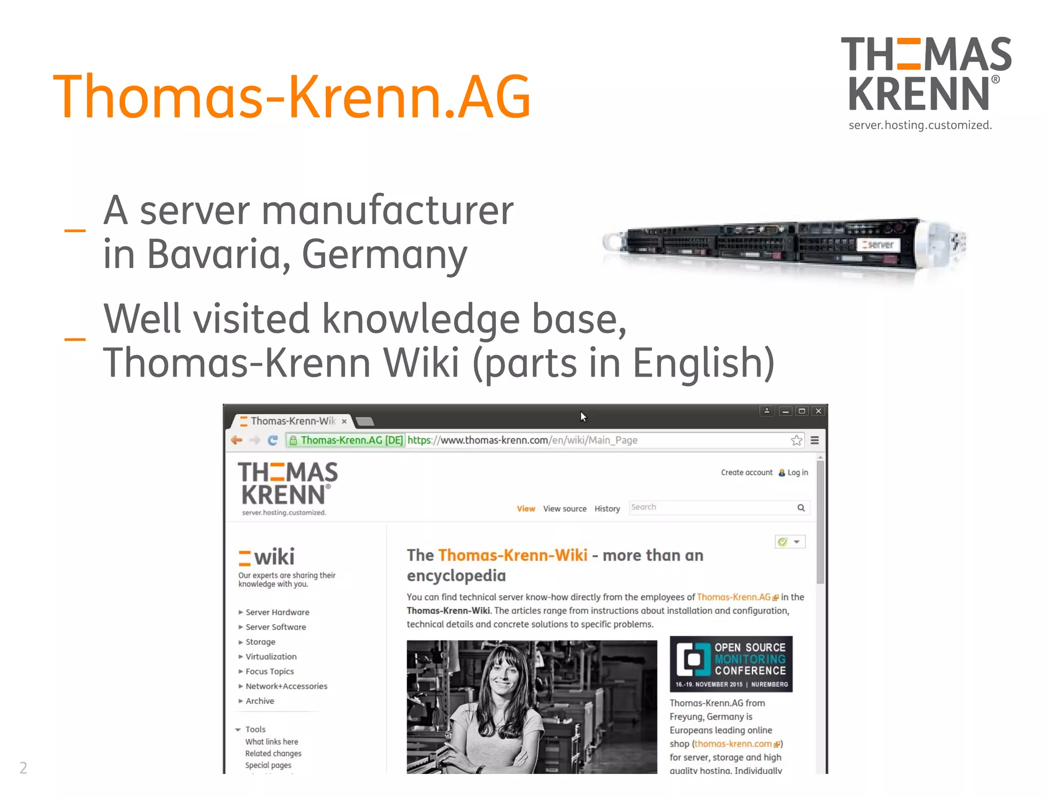 2
Thomas-Krenn.AG
_ A server manufacturer
in Bavaria, Germany
_ Well visited knowledge base,
Thomas-Krenn Wiki (parts in English)
 