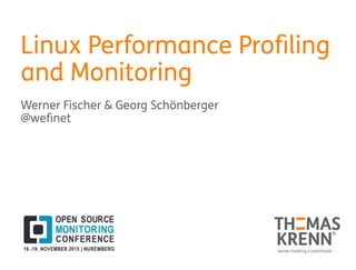 Linux Performance Profiling
and Monitoring
Werner Fischer & Georg Schönberger
@wefinet
 