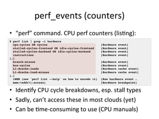 perf_events 
(counters) 
• “perf” 
command. 
CPU 
perf 
counters 
(lisVng): 
$ perf list | grep –i hardware! 
cpu-cycles O...
