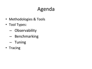 Agenda 
• Methodologies 
& 
Tools 
• Tool 
Types: 
– Observability 
– Benchmarking 
– Tuning 
• Tracing 
 