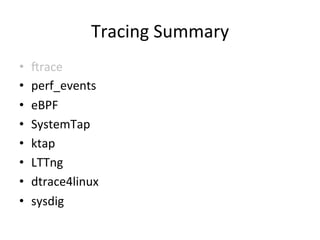 Tracing 
Summary 
• crace 
• perf_events 
• eBPF 
• SystemTap 
• ktap 
• LTTng 
• dtrace4linux 
• sysdig 
 