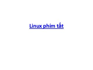 Linux phím tắt
 