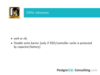 DBAs takeaways:
• ext4 or xfs
• Disable write barrier (only if SSD/controller cache is protected
by capacitor/battery)
 