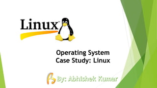 Operating System
Case Study: Linux
 