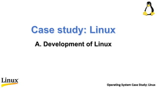 A. Development of Linux
 