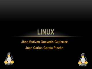 Jhon Estiven Quevedo Gutierrez Juan Carlos García Pinzón LINUX 