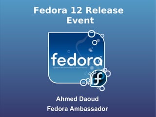 Fedora 12 Release Event ,[object Object],[object Object]